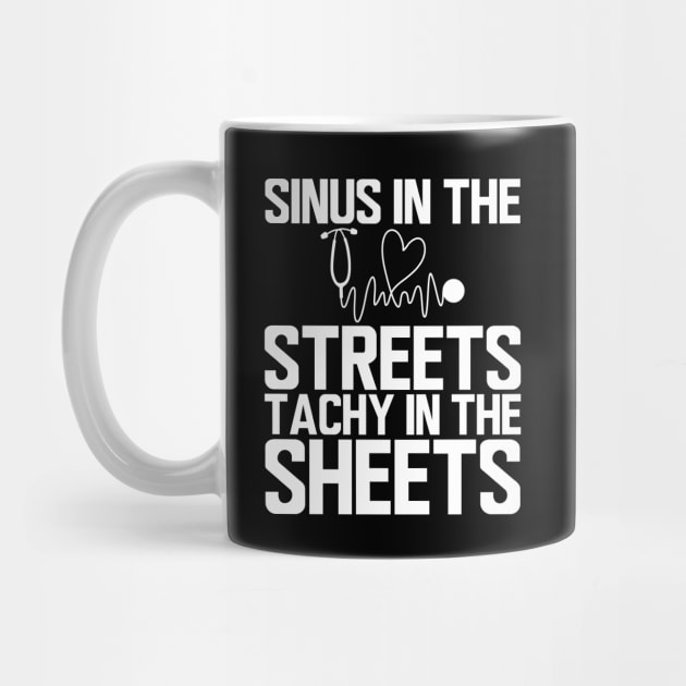 ER Nurse - Sinus in the streets tachy in the sheets w by KC Happy Shop